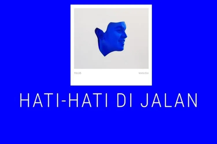 Hati-Hati di Jalan: Lagu Penuh Makna dari Tulus